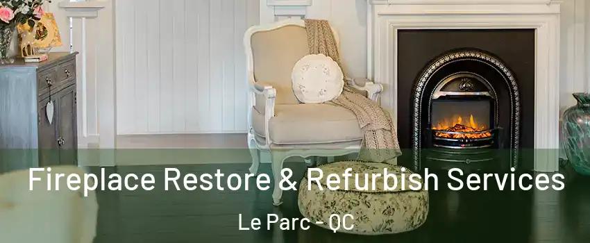  Fireplace Restore & Refurbish Services Le Parc - QC