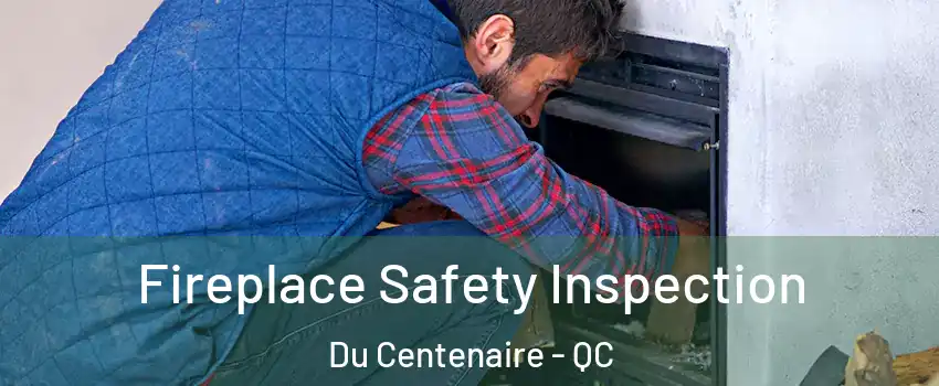  Fireplace Safety Inspection Du Centenaire - QC