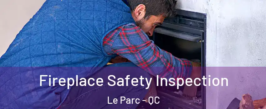  Fireplace Safety Inspection Le Parc - QC