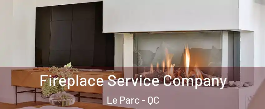  Fireplace Service Company Le Parc - QC