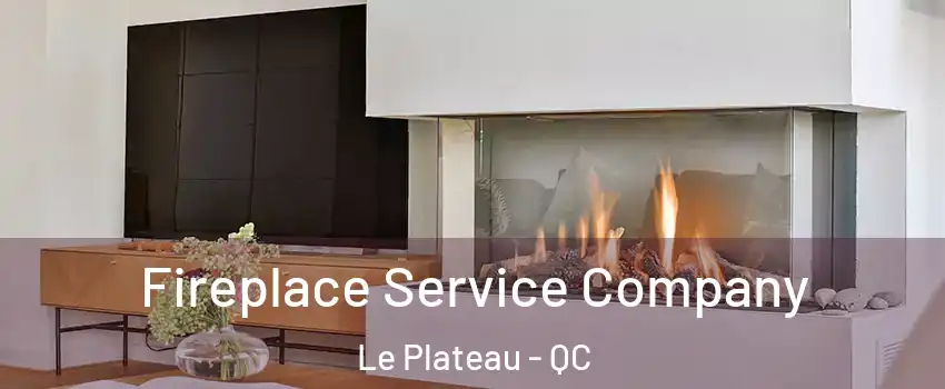  Fireplace Service Company Le Plateau - QC