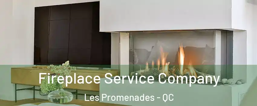  Fireplace Service Company Les Promenades - QC