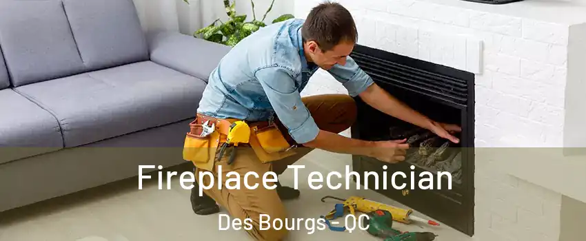  Fireplace Technician Des Bourgs - QC