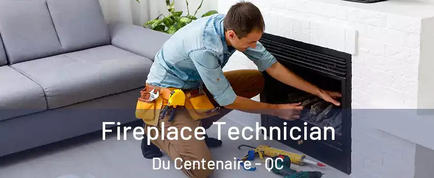  Fireplace Technician Du Centenaire - QC