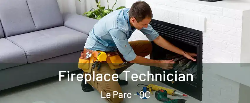  Fireplace Technician Le Parc - QC