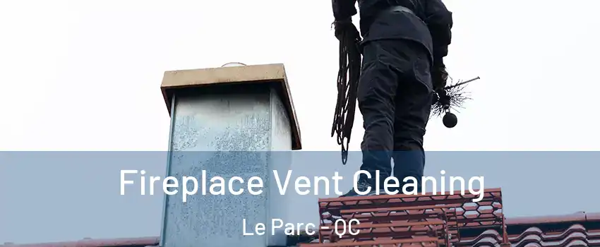  Fireplace Vent Cleaning Le Parc - QC