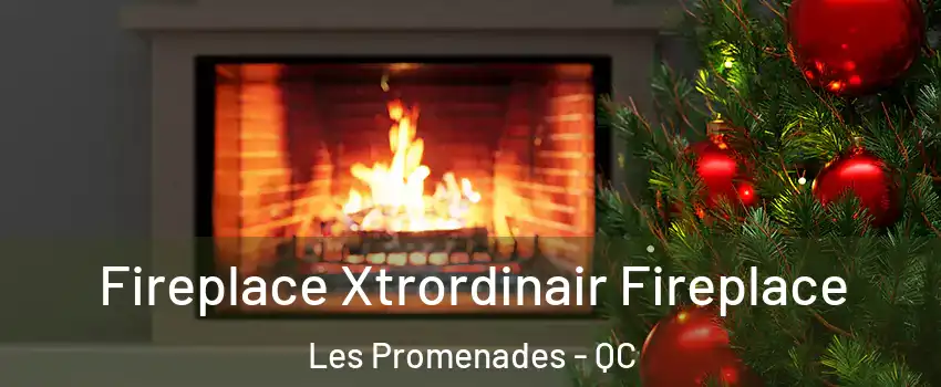  Fireplace Xtrordinair Fireplace Les Promenades - QC