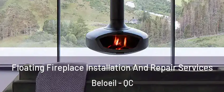 Floating Fireplace Installation And Repair Services Beloeil - QC