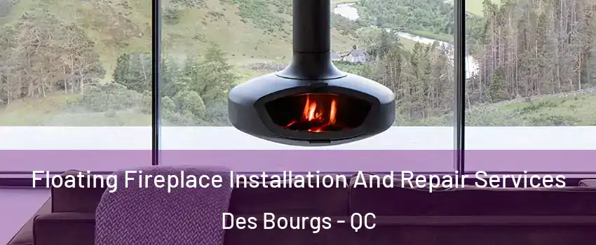  Floating Fireplace Installation And Repair Services Des Bourgs - QC
