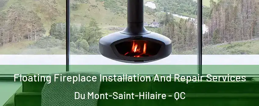  Floating Fireplace Installation And Repair Services Du Mont-Saint-Hilaire - QC
