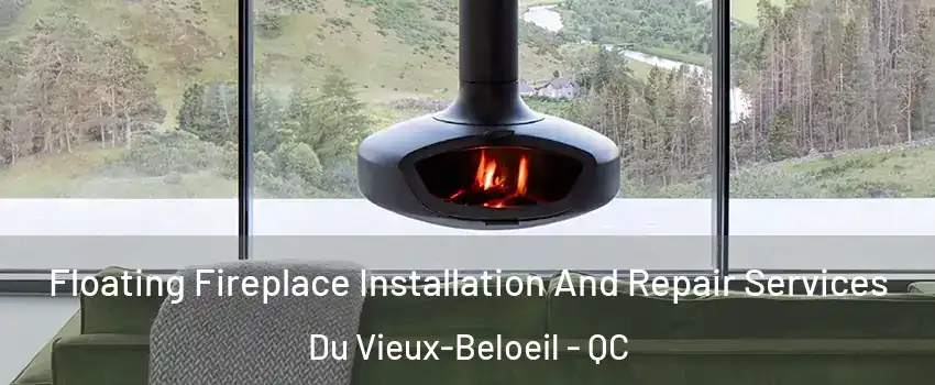  Floating Fireplace Installation And Repair Services Du Vieux-Beloeil - QC