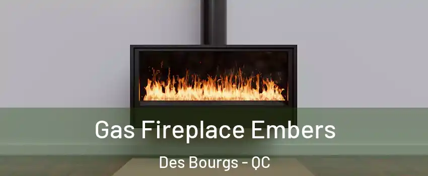  Gas Fireplace Embers Des Bourgs - QC