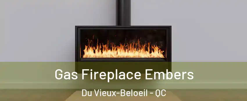  Gas Fireplace Embers Du Vieux-Beloeil - QC