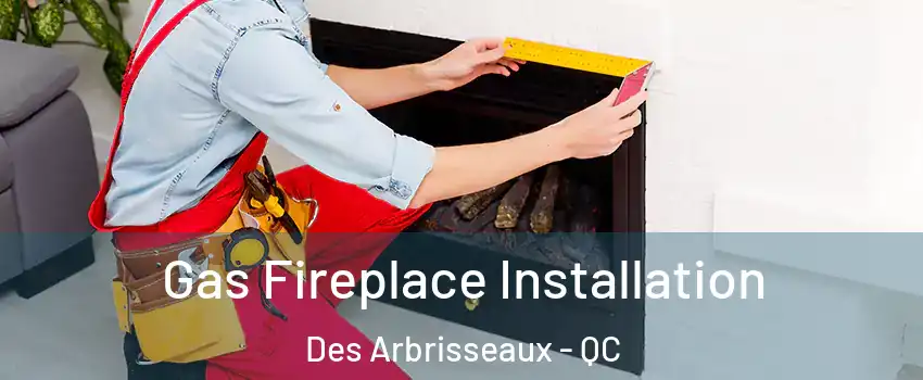  Gas Fireplace Installation Des Arbrisseaux - QC