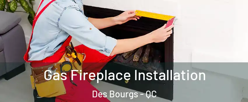  Gas Fireplace Installation Des Bourgs - QC