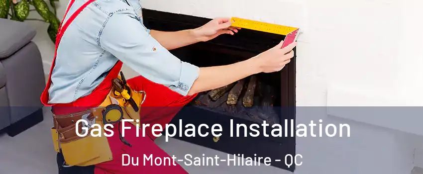  Gas Fireplace Installation Du Mont-Saint-Hilaire - QC