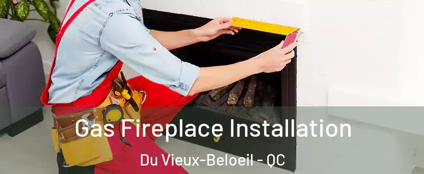  Gas Fireplace Installation Du Vieux-Beloeil - QC