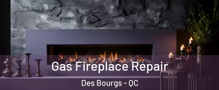  Gas Fireplace Repair Des Bourgs - QC