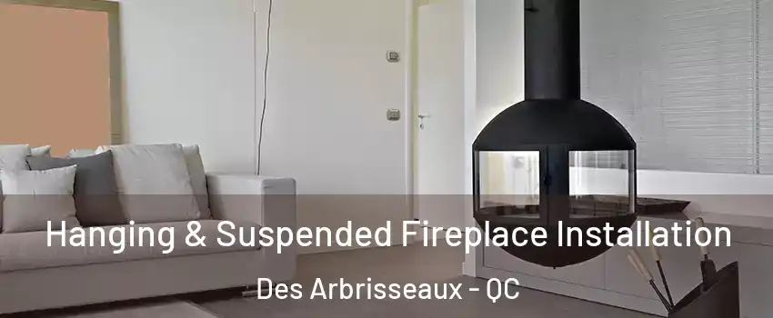  Hanging & Suspended Fireplace Installation Des Arbrisseaux - QC