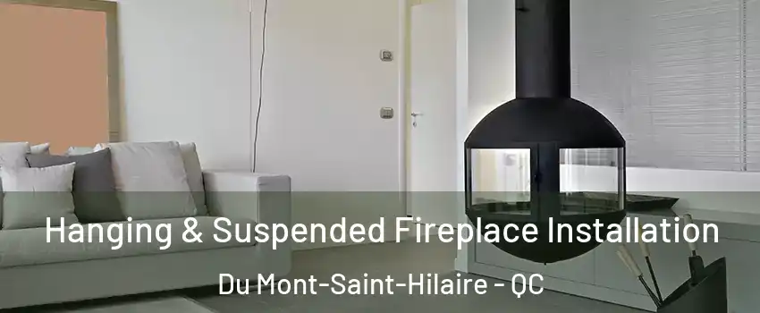  Hanging & Suspended Fireplace Installation Du Mont-Saint-Hilaire - QC