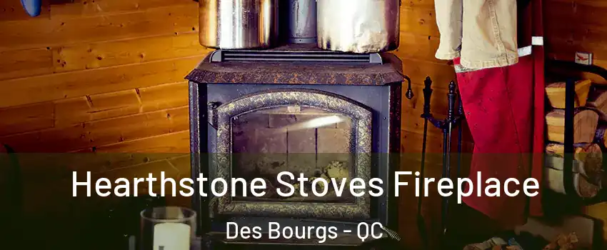  Hearthstone Stoves Fireplace Des Bourgs - QC