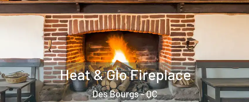  Heat & Glo Fireplace Des Bourgs - QC