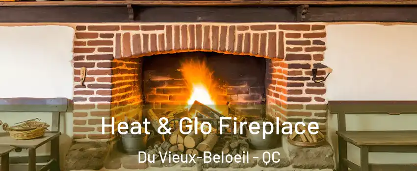  Heat & Glo Fireplace Du Vieux-Beloeil - QC