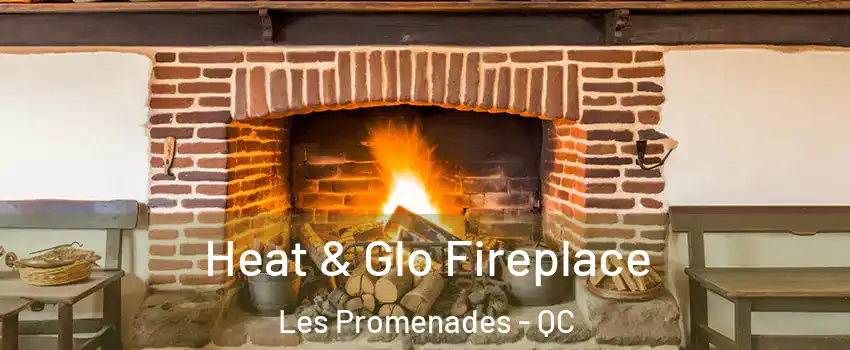  Heat & Glo Fireplace Les Promenades - QC