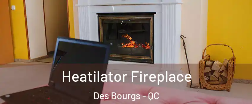  Heatilator Fireplace Des Bourgs - QC