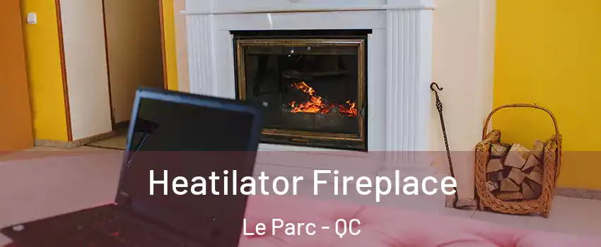  Heatilator Fireplace Le Parc - QC
