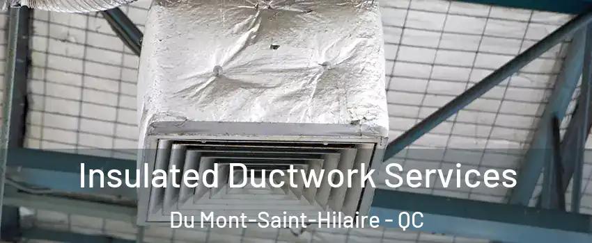  Insulated Ductwork Services Du Mont-Saint-Hilaire - QC