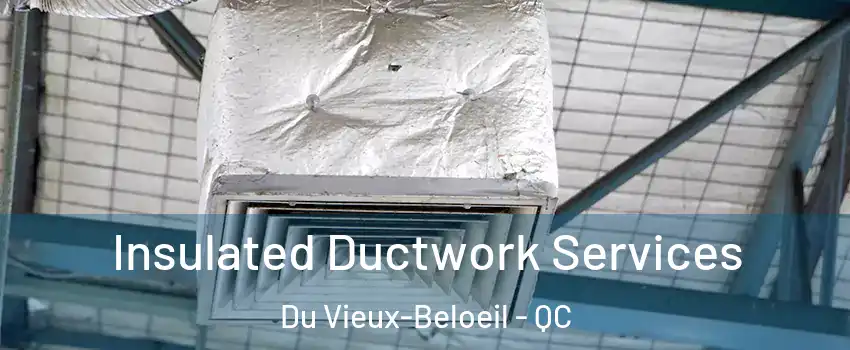  Insulated Ductwork Services Du Vieux-Beloeil - QC