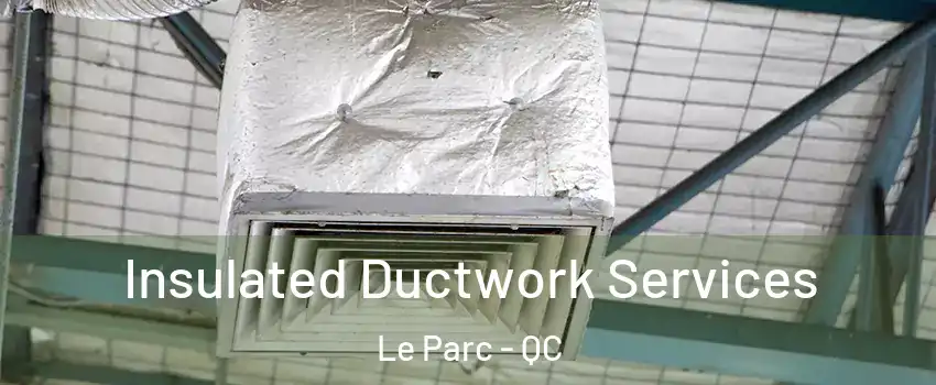  Insulated Ductwork Services Le Parc - QC