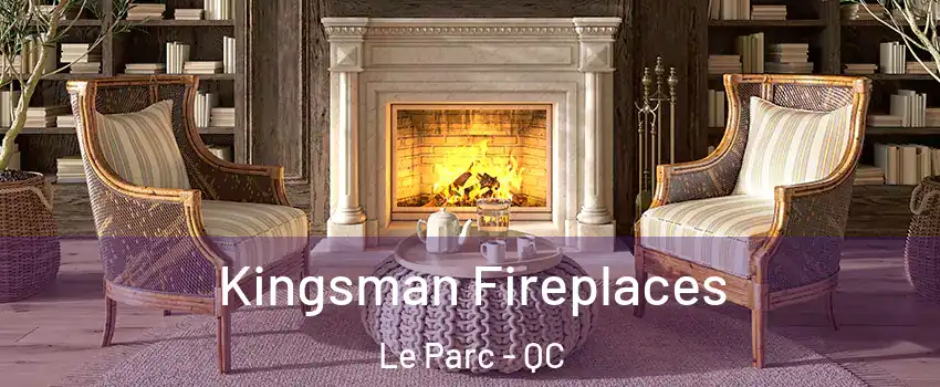 Kingsman Fireplaces Le Parc - QC