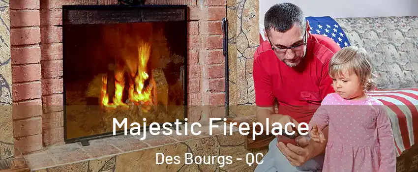 Majestic Fireplace Des Bourgs - QC