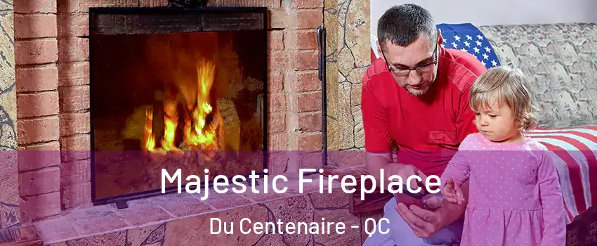  Majestic Fireplace Du Centenaire - QC