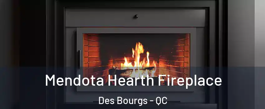  Mendota Hearth Fireplace Des Bourgs - QC