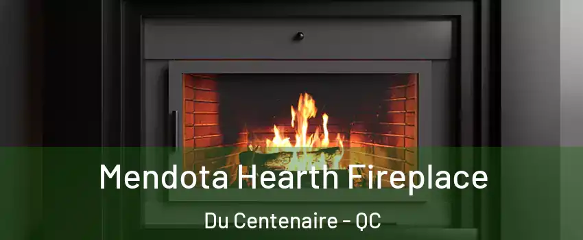  Mendota Hearth Fireplace Du Centenaire - QC