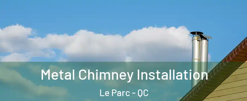  Metal Chimney Installation Le Parc - QC