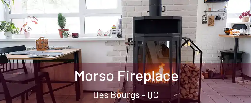  Morso Fireplace Des Bourgs - QC