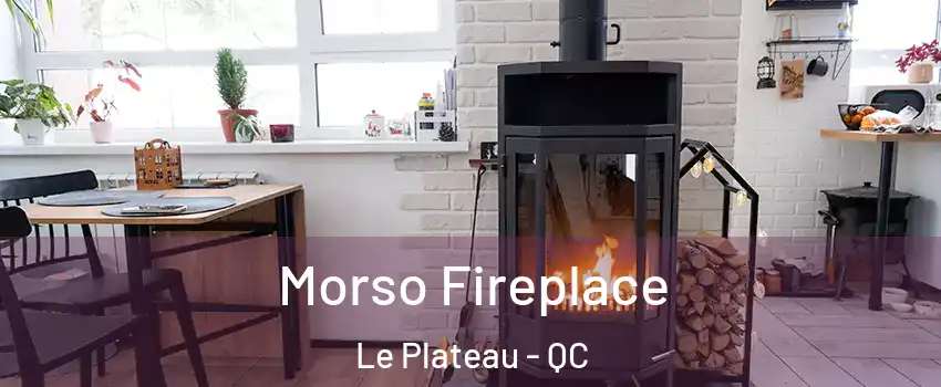  Morso Fireplace Le Plateau - QC