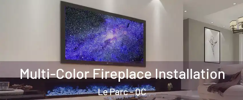  Multi-Color Fireplace Installation Le Parc - QC