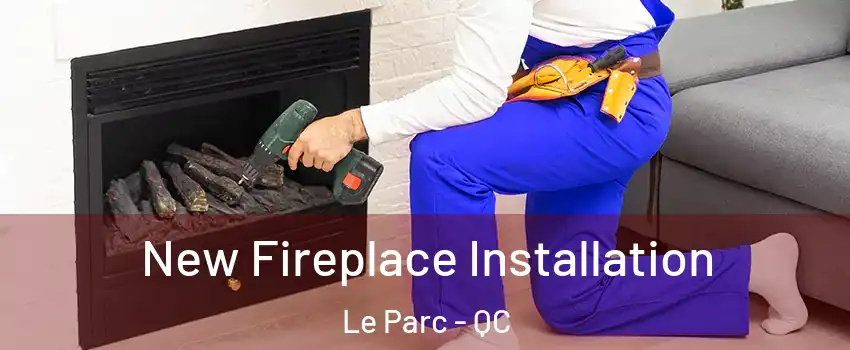  New Fireplace Installation Le Parc - QC