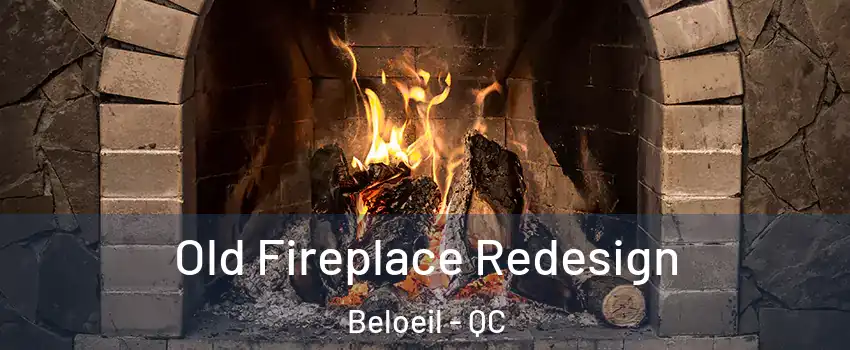  Old Fireplace Redesign Beloeil - QC