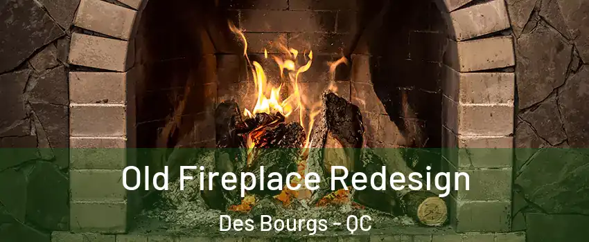  Old Fireplace Redesign Des Bourgs - QC