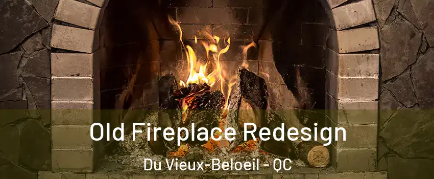  Old Fireplace Redesign Du Vieux-Beloeil - QC