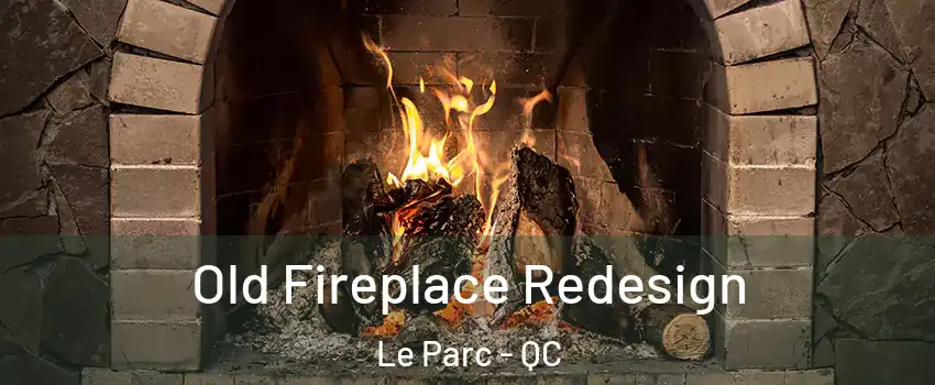  Old Fireplace Redesign Le Parc - QC
