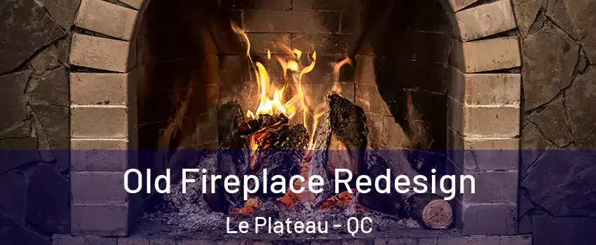 Old Fireplace Redesign Le Plateau - QC