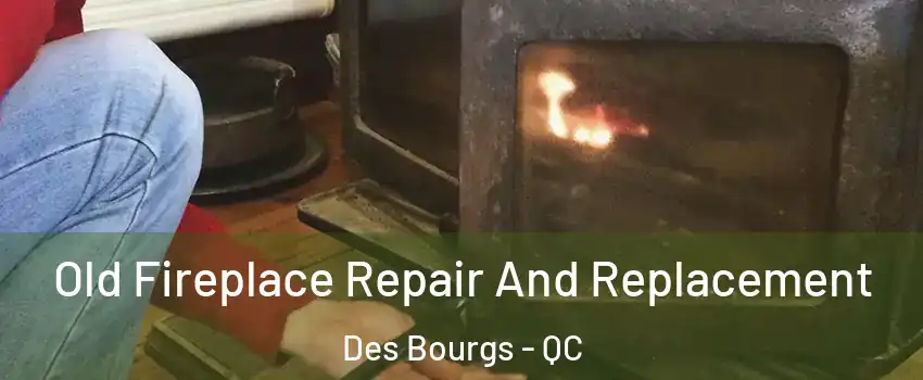  Old Fireplace Repair And Replacement Des Bourgs - QC