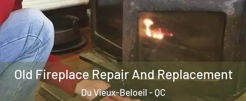  Old Fireplace Repair And Replacement Du Vieux-Beloeil - QC